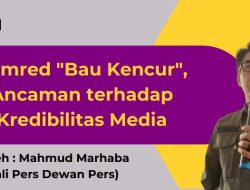 OPINIPemred “Bau Kencur”, Ancaman terhadap Kredibilitas MediaOleh: Mahmud Marhaba (Ahli Pers Dewan Pers)